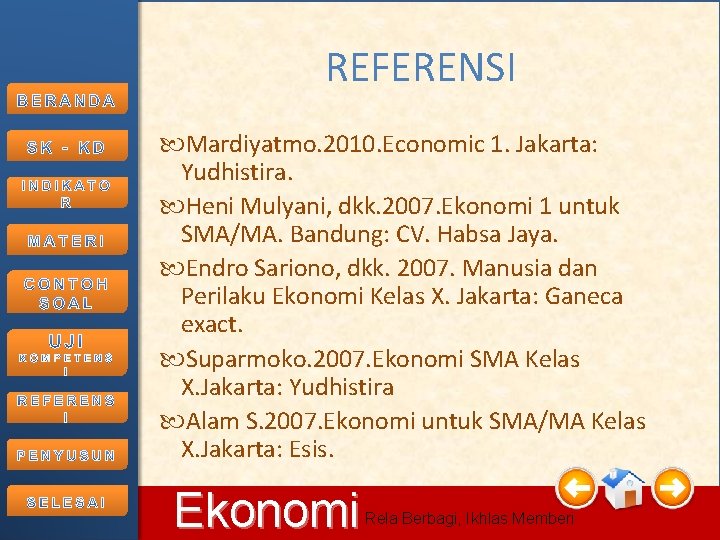 REFERENSI Mardiyatmo. 2010. Economic 1. Jakarta: Yudhistira. Heni Mulyani, dkk. 2007. Ekonomi 1 untuk REFERENSI Mardiyatmo. 2010. Economic 1. Jakarta: Yudhistira. Heni Mulyani, dkk. 2007. Ekonomi 1 untuk