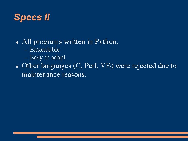 Specs II All programs written in Python. Extendable Easy to adapt Other languages (C,