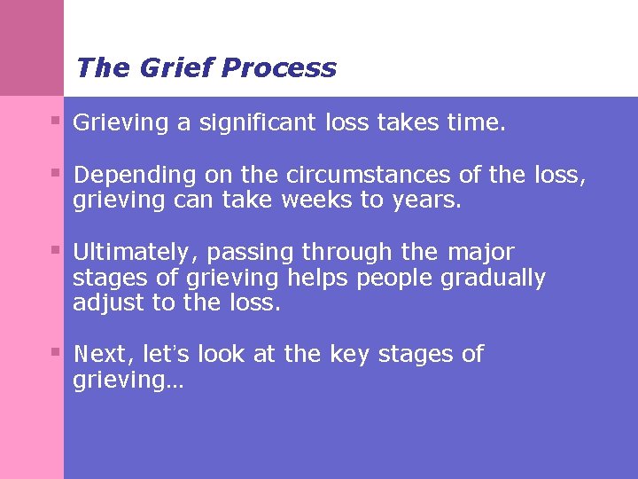 The Grief Process § Grieving a significant loss takes time. § Depending on the