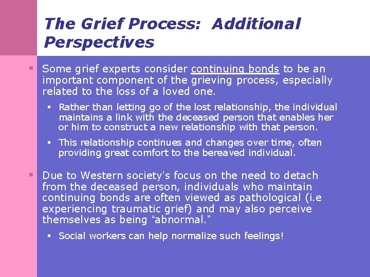 The Grief Process: Additional Perspectives § Some grief experts consider continuing bonds to be