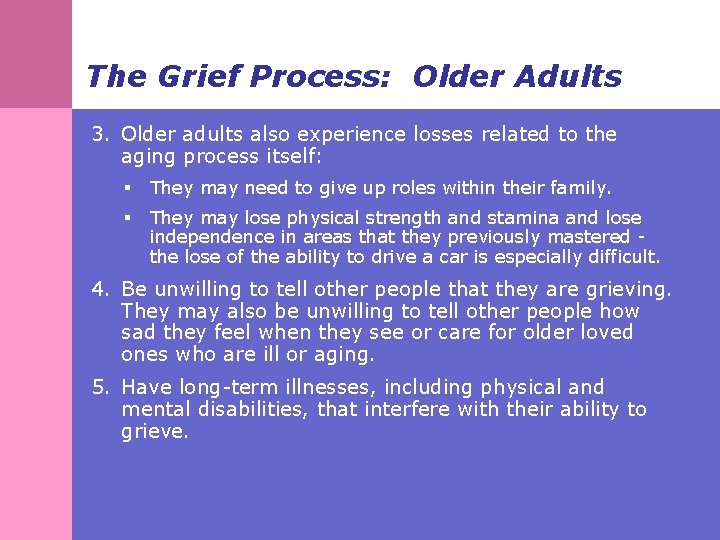 The Grief Process: Older Adults 3. Older adults also experience losses related to the