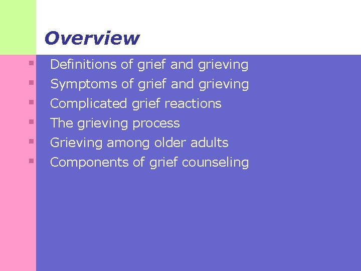 Overview § § § Definitions of grief and grieving Symptoms of grief and grieving