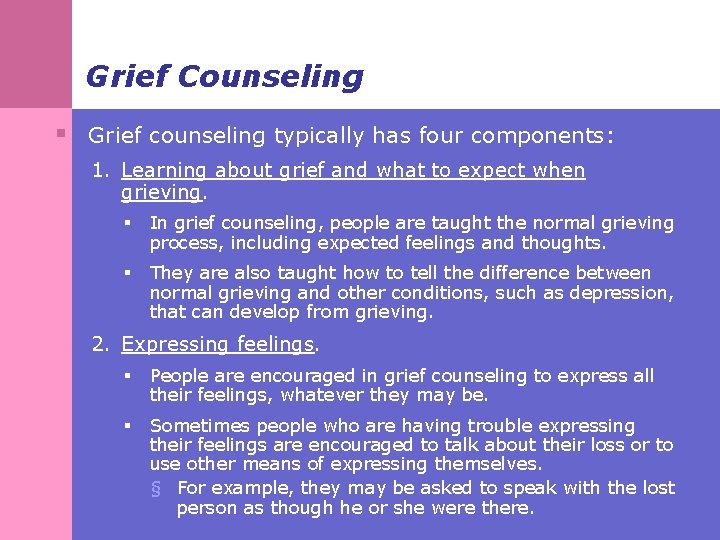 Grief Counseling § Grief counseling typically has four components: 1. Learning about grief and