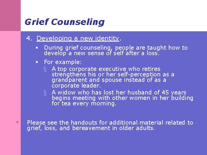 Grief Counseling 4. Developing a new identity. § § During grief counseling, people are