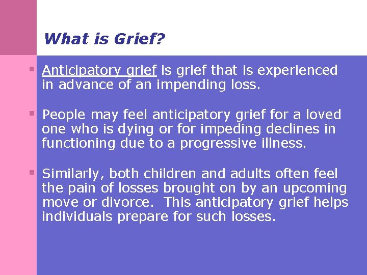 What is Grief? § Anticipatory grief is grief that is experienced in advance of