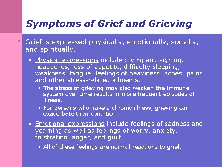 Symptoms of Grief and Grieving § Grief is expressed physically, emotionally, socially, and spiritually.