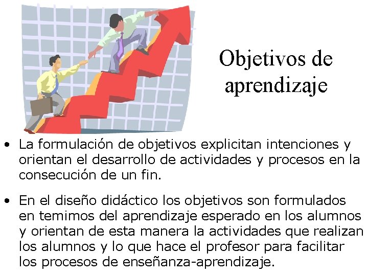 Objetivos de aprendizaje • La formulación de objetivos explicitan intenciones y orientan el desarrollo