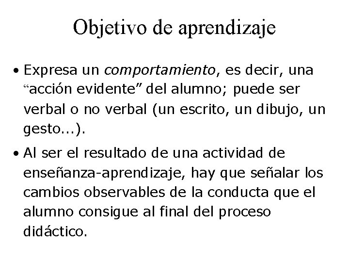 Objetivo de aprendizaje • Expresa un comportamiento, es decir, una “acción evidente” del alumno;