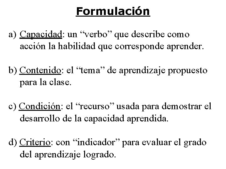 Formulación a) Capacidad: un “verbo” que describe como acción la habilidad que corresponde aprender.