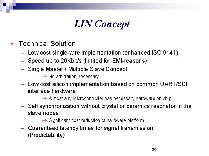 LIN Concept • Technical Solution – Low cost single-wire implementation (enhanced ISO 9141) –