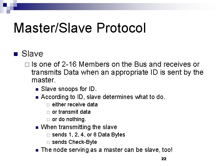 Master/Slave Protocol n Slave ¨ Is one of 2 -16 Members on the Bus