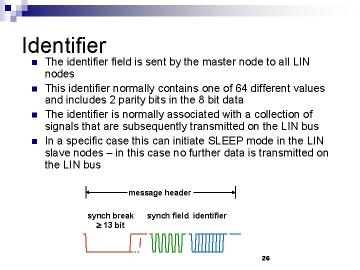 Identifier n n The identifier field is sent by the master node to all