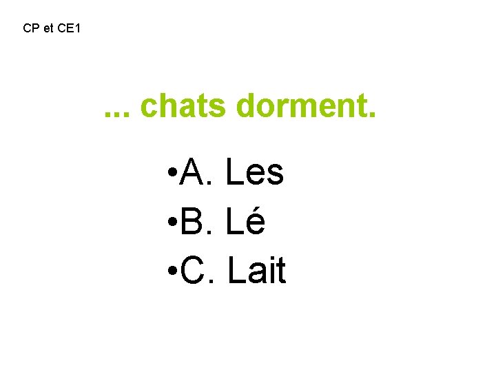 CP et CE 1 . . . chats dorment. • A. Les • B.