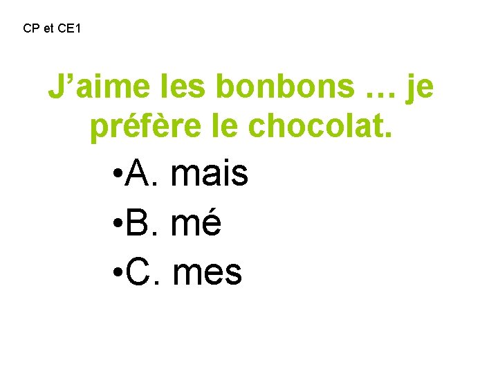 CP et CE 1 J’aime les bonbons … je préfère le chocolat. • A.