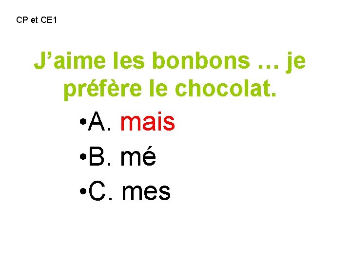 CP et CE 1 J’aime les bonbons … je préfère le chocolat. • A.