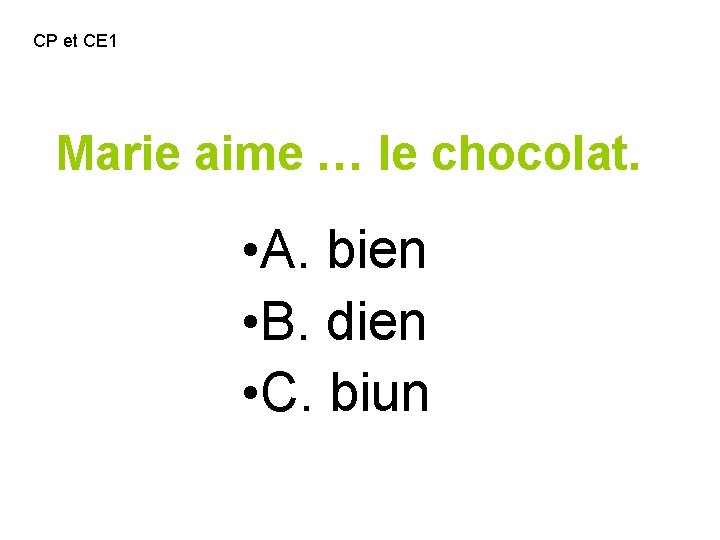 CP et CE 1 Marie aime … le chocolat. • A. bien • B.