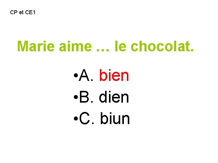 CP et CE 1 Marie aime … le chocolat. • A. bien • B.