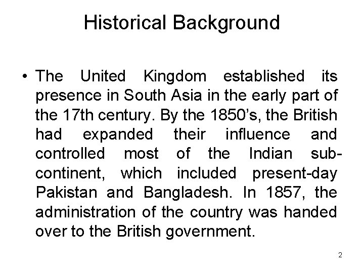 Historical Background • The United Kingdom established its presence in South Asia in the