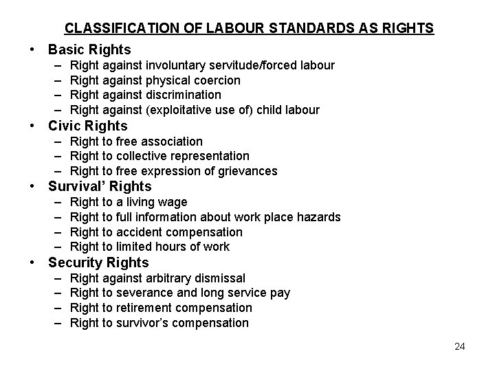  CLASSIFICATION OF LABOUR STANDARDS AS RIGHTS • Basic Rights – – Right against