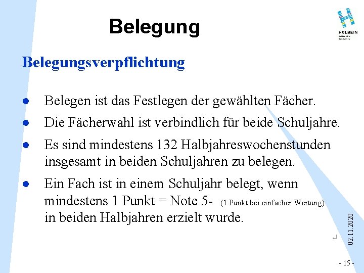 Belegungsverpflichtung Belegen ist das Festlegen der gewählten Fächer. l Die Fächerwahl ist verbindlich für Belegungsverpflichtung Belegen ist das Festlegen der gewählten Fächer. l Die Fächerwahl ist verbindlich für
