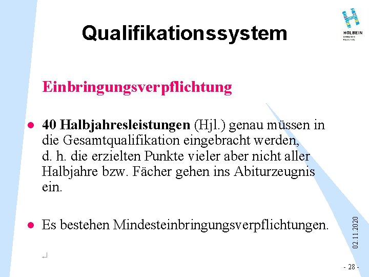 Qualifikationssystem l 40 Halbjahresleistungen (Hjl. ) genau müssen in die Gesamtqualifikation eingebracht werden, d. Qualifikationssystem l 40 Halbjahresleistungen (Hjl. ) genau müssen in die Gesamtqualifikation eingebracht werden, d.