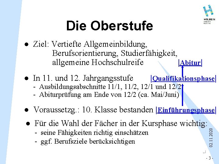 Die Oberstufe l Ziel: Vertiefte Allgemeinbildung, Berufsorientierung, Studierfähigkeit, allgemeine Hochschulreife |Abitur| l In 11. Die Oberstufe l Ziel: Vertiefte Allgemeinbildung, Berufsorientierung, Studierfähigkeit, allgemeine Hochschulreife |Abitur| l In 11.