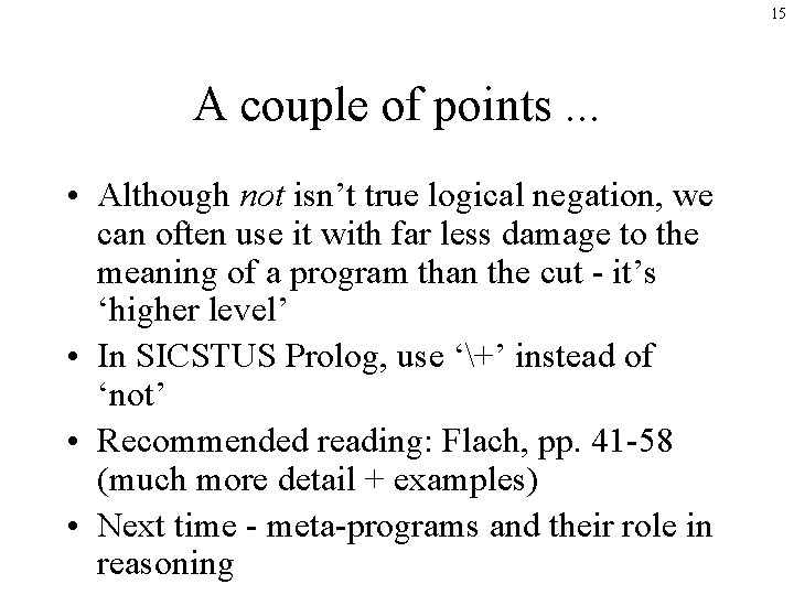 15 A couple of points. . . • Although not isn’t true logical negation,