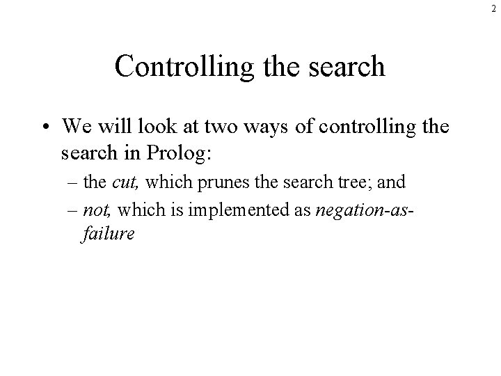 2 Controlling the search • We will look at two ways of controlling the