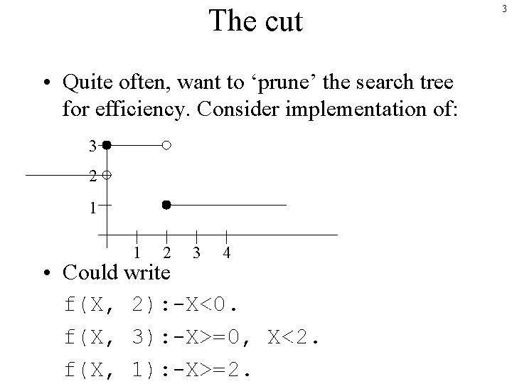 The cut • Quite often, want to ‘prune’ the search tree for efficiency. Consider