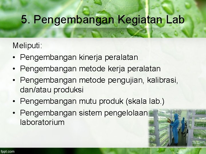 5. Pengembangan Kegiatan Lab Meliputi: • Pengembangan kinerja peralatan • Pengembangan metode kerja peralatan