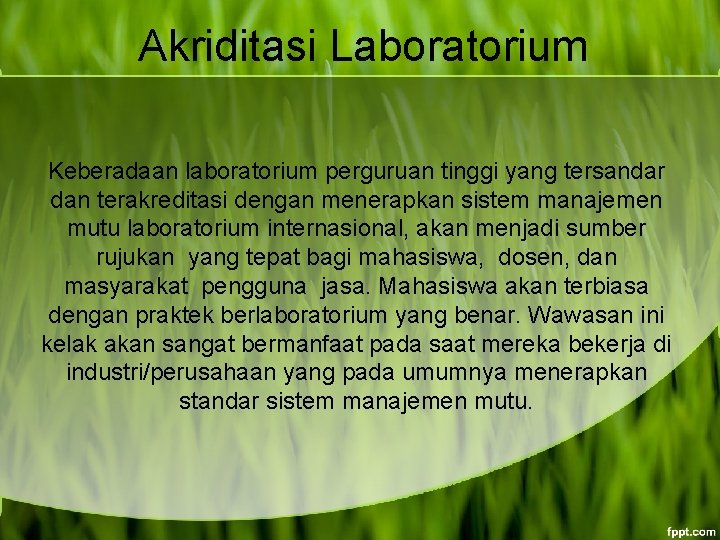 Akriditasi Laboratorium Keberadaan laboratorium perguruan tinggi yang tersandar dan terakreditasi dengan menerapkan sistem manajemen