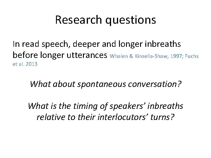 Research questions In read speech, deeper and longer inbreaths before longer utterances Whalen &