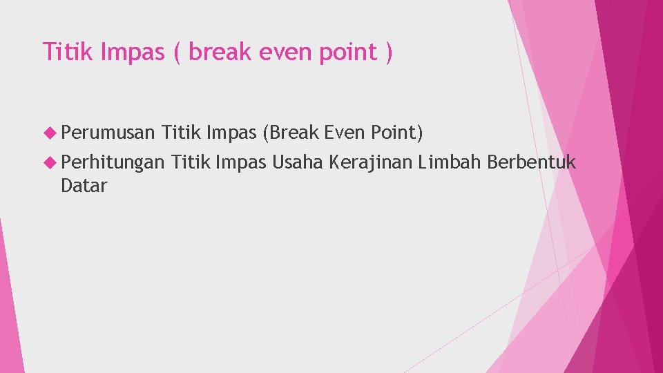 Titik Impas ( break even point ) Perumusan Titik Impas (Break Even Point) Perhitungan