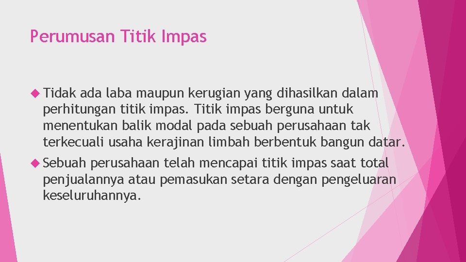 Perumusan Titik Impas Tidak ada laba maupun kerugian yang dihasilkan dalam perhitungan titik impas.