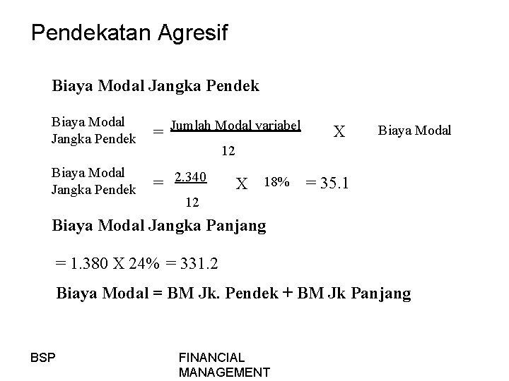 Pendekatan Agresif Biaya Modal Jangka Pendek = Jumlah Modal variabel Biaya Modal Jangka Pendek