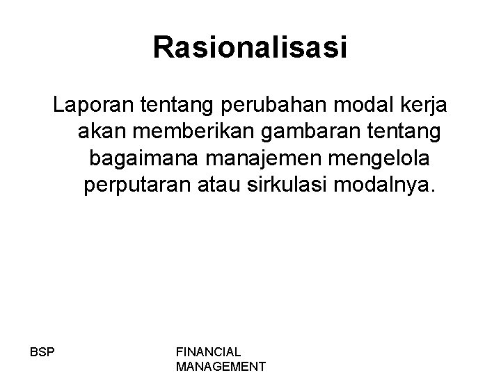 Rasionalisasi Laporan tentang perubahan modal kerja akan memberikan gambaran tentang bagaimanajemen mengelola perputaran atau