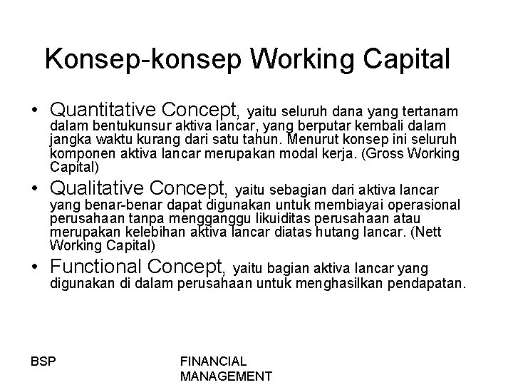 Konsep-konsep Working Capital • Quantitative Concept, yaitu seluruh dana yang tertanam dalam bentukunsur aktiva