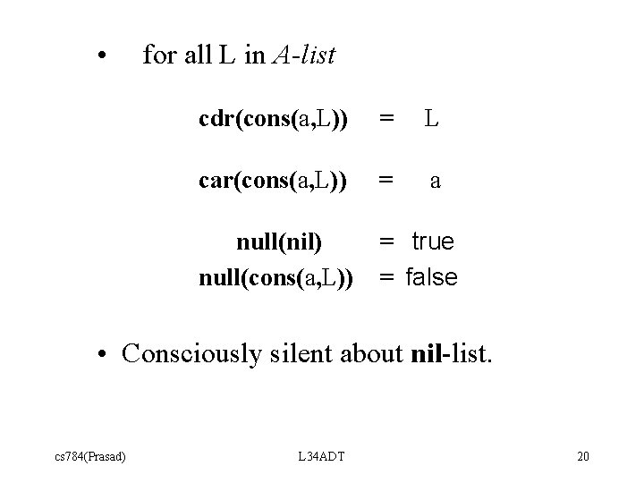  • for all L in A-list cdr(cons(a, L)) = L car(cons(a, L)) =