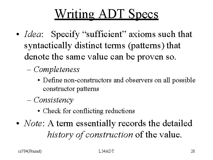 Writing ADT Specs • Idea: Specify “sufficient” axioms such that syntactically distinct terms (patterns)