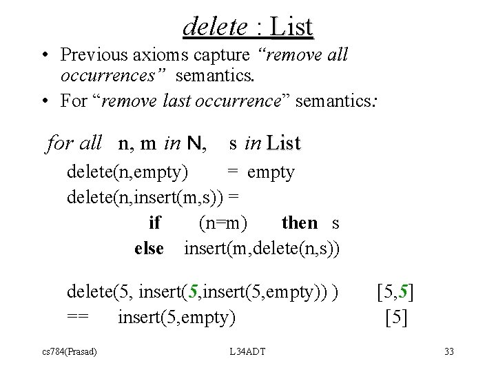 delete : List • Previous axioms capture “remove all occurrences” semantics. • For “remove