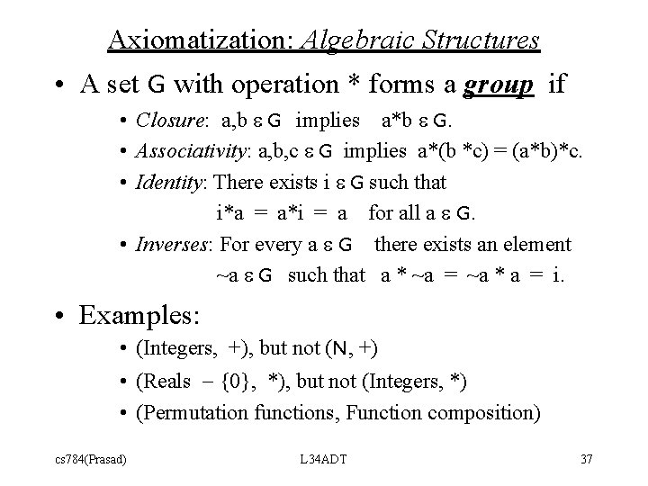 Axiomatization: Algebraic Structures • A set G with operation * forms a group if