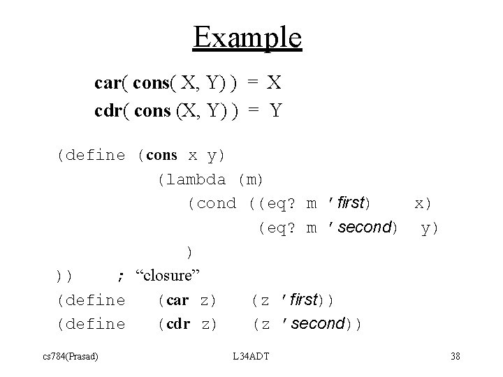 Example car( cons( X, Y) ) = X cdr( cons (X, Y) ) =