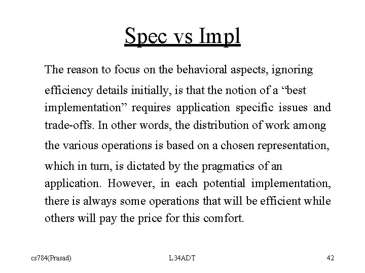 Spec vs Impl The reason to focus on the behavioral aspects, ignoring efficiency details