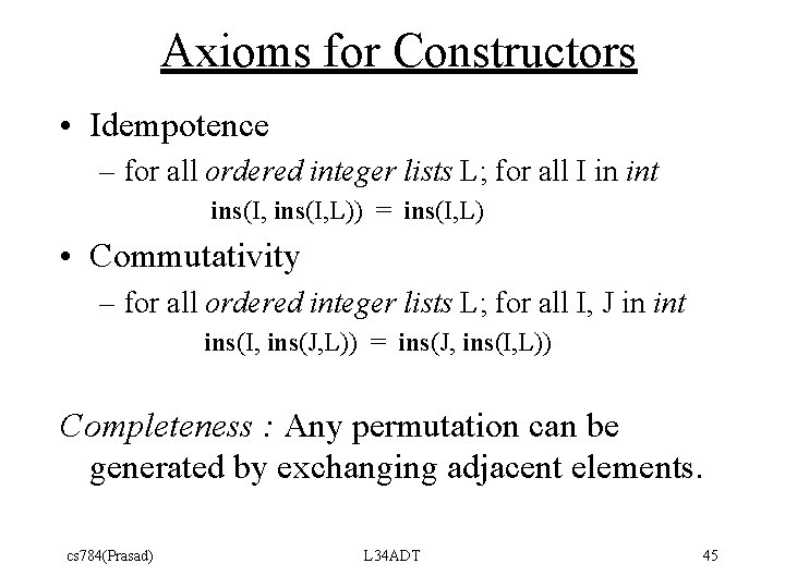 Axioms for Constructors • Idempotence – for all ordered integer lists L; for all