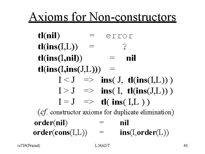 Axioms for Non-constructors tl(nil) = error tl(ins(I, L)) = ? tl(ins(I, nil)) = nil