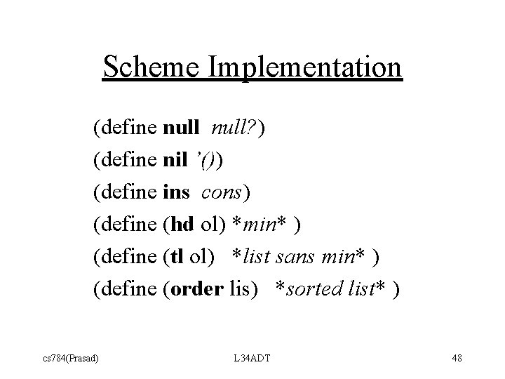 Scheme Implementation (define null? ) (define nil ’()) (define ins cons) (define (hd ol)