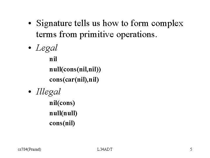  • Signature tells us how to form complex terms from primitive operations. •
