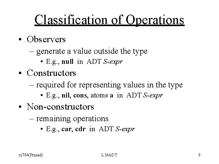 Classification of Operations • Observers – generate a value outside the type • E.