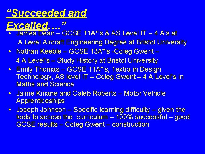 “Succeeded and Excelled…. ” • James Dean – GCSE 11 A*’s & AS Level