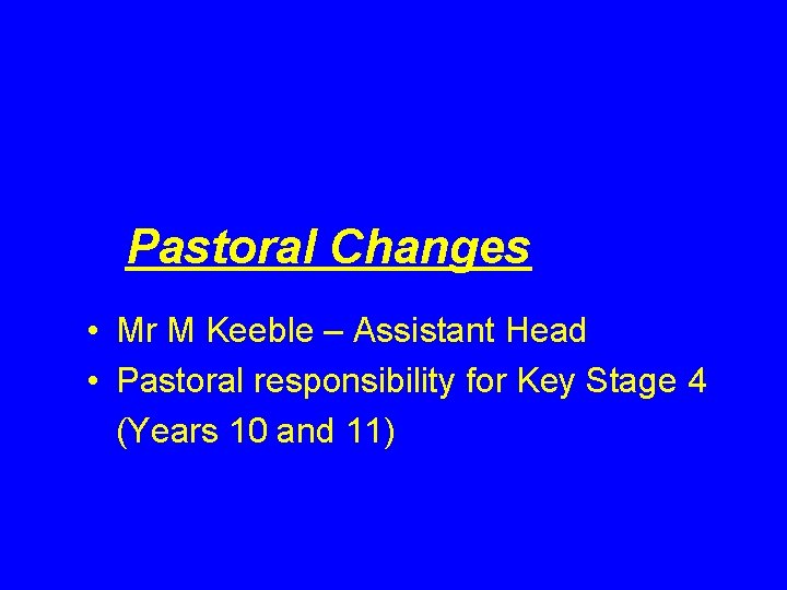 Pastoral Changes • Mr M Keeble – Assistant Head • Pastoral responsibility for Key